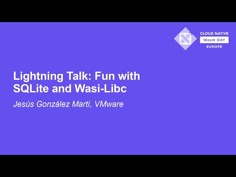 Lightning Talk: Fun with SQLite and Wasi-Libc - Jesús González Martí, VMware