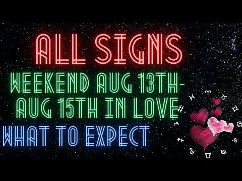 All Signs Weekend - What to Expect in Love Aug 13th - Aug 15th. Live Superchat Readings.