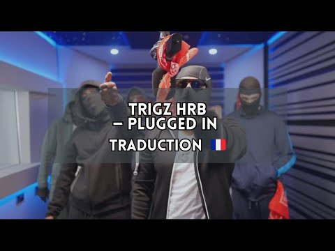 TRIGZ HRB - Plugged In - Traduction UK-FR🇫🇷