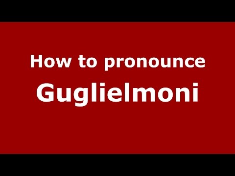 How to pronounce Guglielmoni (Italian/Italy)  - PronounceNames.com