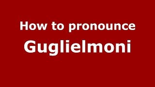 How to pronounce Guglielmoni