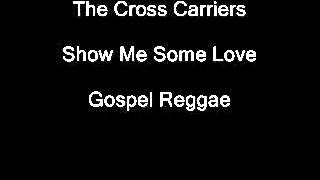 The Cross Carriers- Show Me Some Love