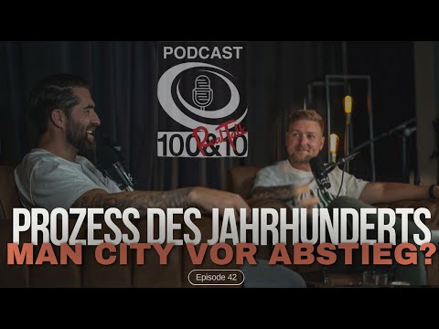 Prozess des Jahrhunderts - Droht ManCity der Abstieg ? 100and10 RealTalk Episode #42