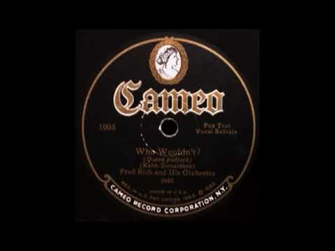 Who Wouldn't? by Fred Rich and His Orchestra, 1926