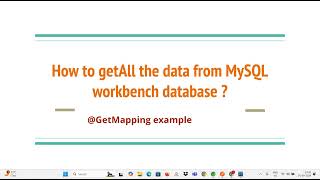 How to getAll the data from MySQL workbench database  using springboot ? @GetMapping example .