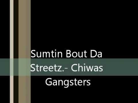 Sumtin Bout Da Streetz.- Chiwas Gangsters.wmv