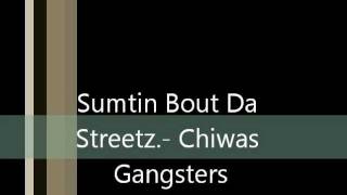 Sumtin Bout Da Streetz.- Chiwas Gangsters.wmv