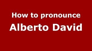 How to pronounce Alberto David