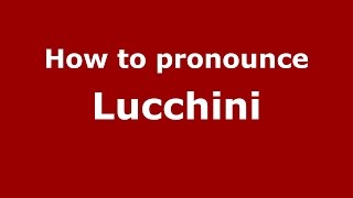 How to pronounce Lucchini
