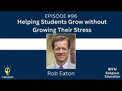 Y Religion Episode 96 - Helping Students Grow without Growing Their Stress (Rob Eaton)