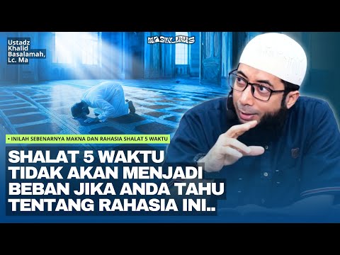 Rahasia Shalat 5 Waktu yang Sesungguhnya! | Ustadz Khalid Basalamah