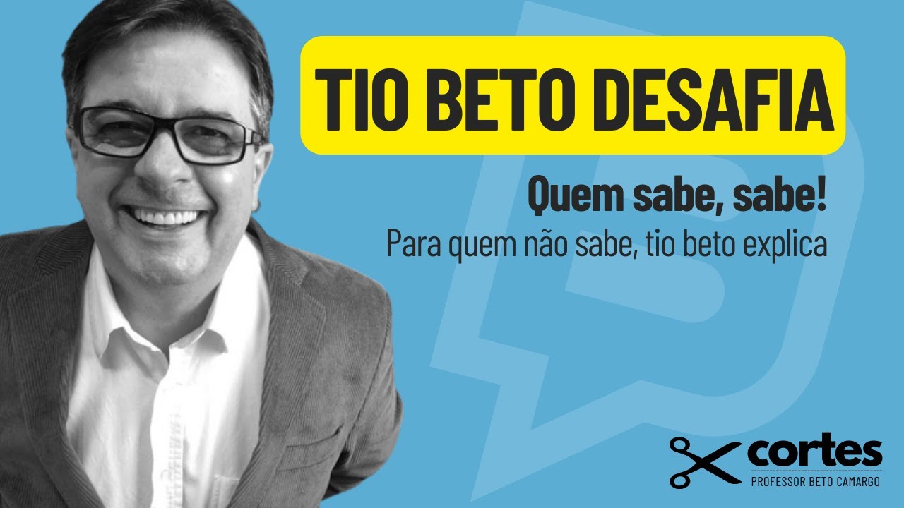 Tio Beto Desafia! Quem Sabe, Sabe! Quem Não sabe, Tio Beto Explica! Cortes do Tio Beto!