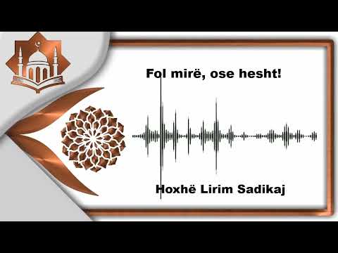 Fol mirë, ose hesht! - Hoxhë Lirim Sadikaj