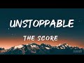 Unstoppable (Lyrics) - The Score