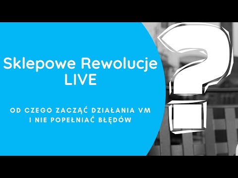 "Od czego zacząć działania VM i nie popełniać błędów" SKLEPOWE REWOLUCJE 02.03.2020