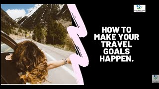 How to Make Your Travel Goals Happen | Talent & Skills HuB