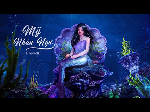 HANNIE - MỸ NHÂN NGƯ | OFFICIAL MUSIC VIDEO