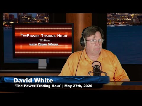 May 27th, Power Trading Hour with David White on TFNN - 2020