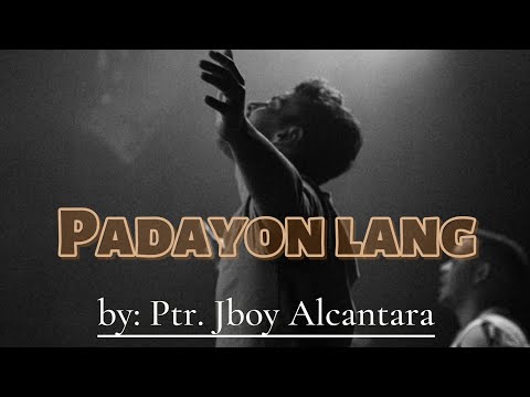Padayon lang (by.Ptr.Jboy Alcantara