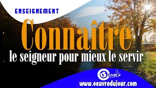 Connaître le seigneur pour mieux le servir