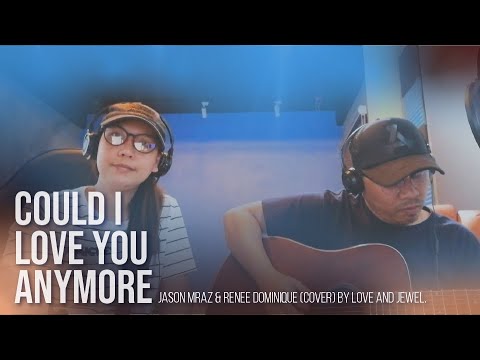 Could I Love You Any More  by Jason Mraz & Renee Dominique (Cover) by Love and Jewel