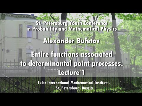 Alexander Bufetov | Entire functions associated to determinantal point processes. Lecture 1