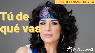 Karina - Tú de qué vas | Tributo a Franco de Vita
