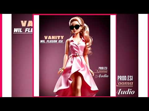 Wil flegon esi _ Vanity [Audio]