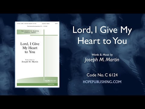 Lord, I Give My Heart to You - Joseph M  Martin