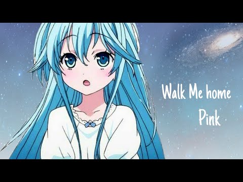 Nightcore || Walk me home - P!nk