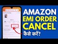 EMI Order Cancellation In Amazon How To Cancel EMI Order On Amazon