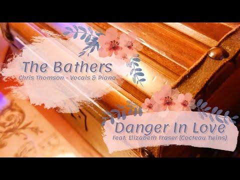 THE BATHERS - Danger In Love (Feat. Elizabeth Fraser)