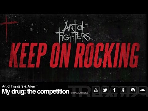 Art of Fighters & Alien T - My drug: the competition (Traxtorm Records - TRAX 0129)