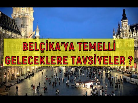 Belçika'ya temelli geleceklere tavsiyeler ? | Önemli bilgiler !