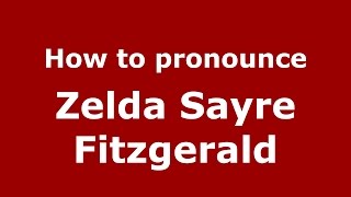 How to pronounce Zelda Sayre Fitzgerald