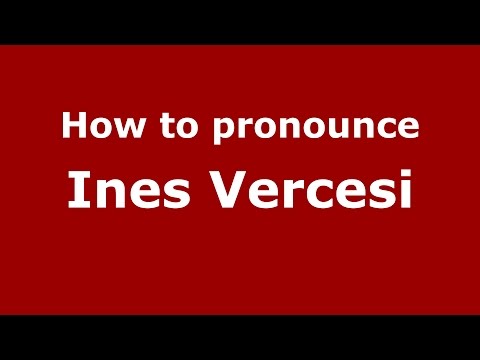 How to pronounce Ines Vercesi (Italian/Italy)  - PronounceNames.com