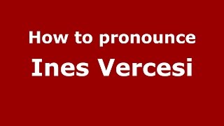 How to pronounce Ines Vercesi