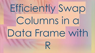 Download the video "Efficiently Swap Columns in a Data Frame with R"