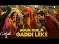 Main Nikla Gaddi Leke Gadar 2 Sunny Deol Ameesha P Utkarsh Mithoon Udit N Aditya N Uttam S