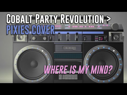 Cobalt Party Revolution - Where Is My Mind? (Pixies Cover) OFFICIAL AUDIO