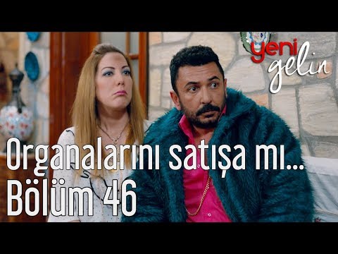 Yeni Gelin 46. Bölüm - Organlarını Satışa mı Çıkarıyorsun?