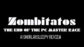 Zombitatos: The end of the PC Master race