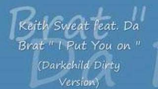 Keith Sweat feat. Da Brat - I Put you on (Darkchild Remix)