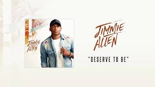 Jimmie Allen - Deserve to Be (Official Audio)