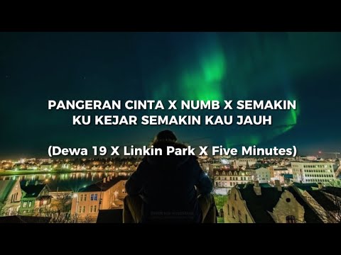 Dewa 19 X Linkin Park X Five Minutes - Pangeran Cinta X Numb X Semakin Ku Kejar Semakin Kau Jauh