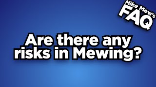 Are there any risks in Mewing?