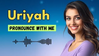 How to pronounce Uriyah