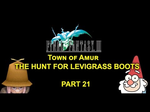 Let's Play.. Final Fantasy III  Amur and the Levigrass shoes!  [Part 21]