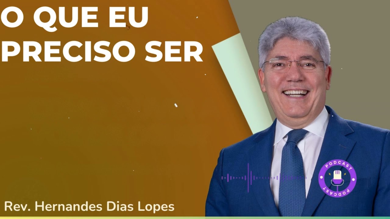 O QUE EU PRECISO SER  - Hernandes Dias Lopes