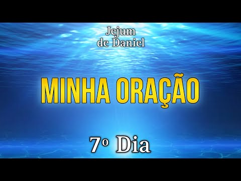 🕊️JEJUM DE DANIEL🕊️ | 7º DIA - MINHA ORAÇÃO